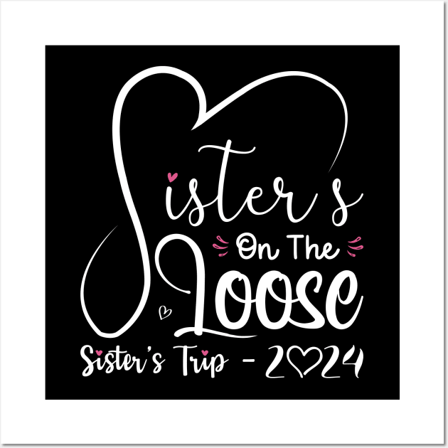 Sisters On The Loose Shirt Sisters Trip 2024 Vacation Lovers Wall Art by Sowrav